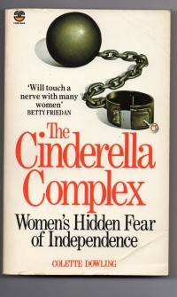 The Cinderella Complex: women's hidden fear of independence